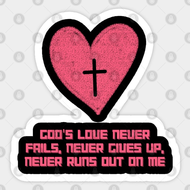 God's love never fails, never gives up, never runs out on me Sticker by Bekadazzledrops